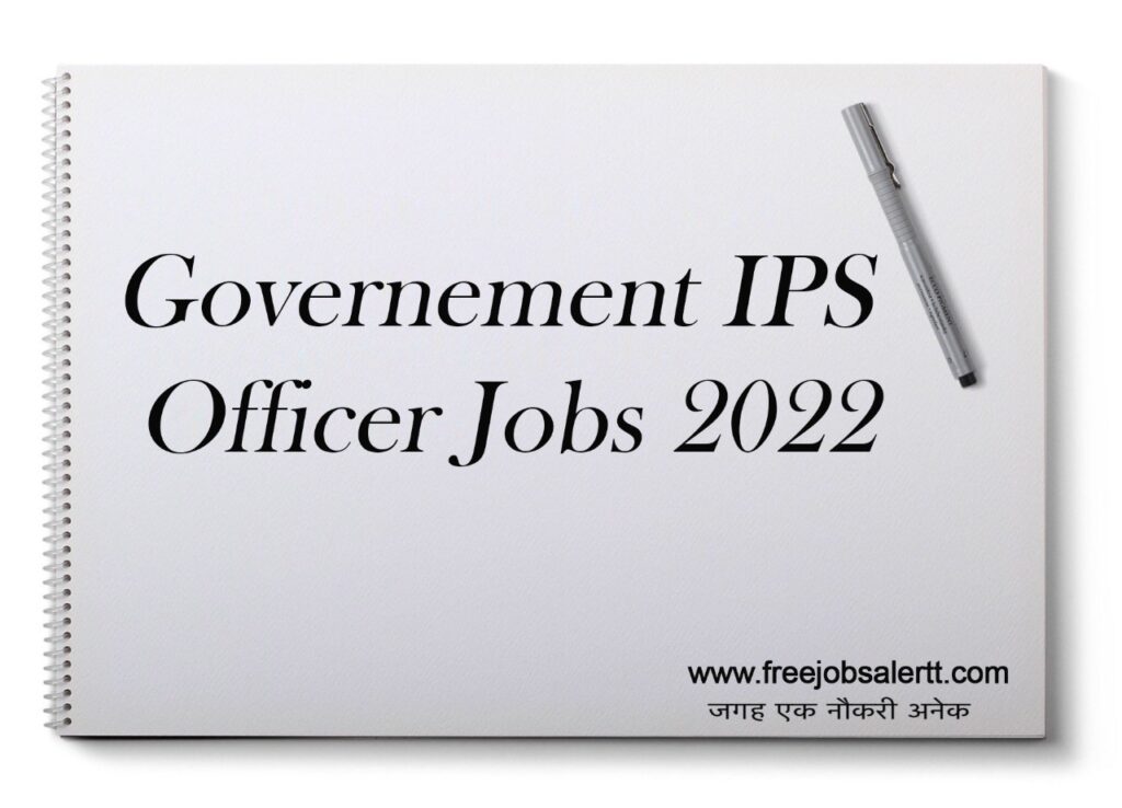 government IPS officers Jobs 2022